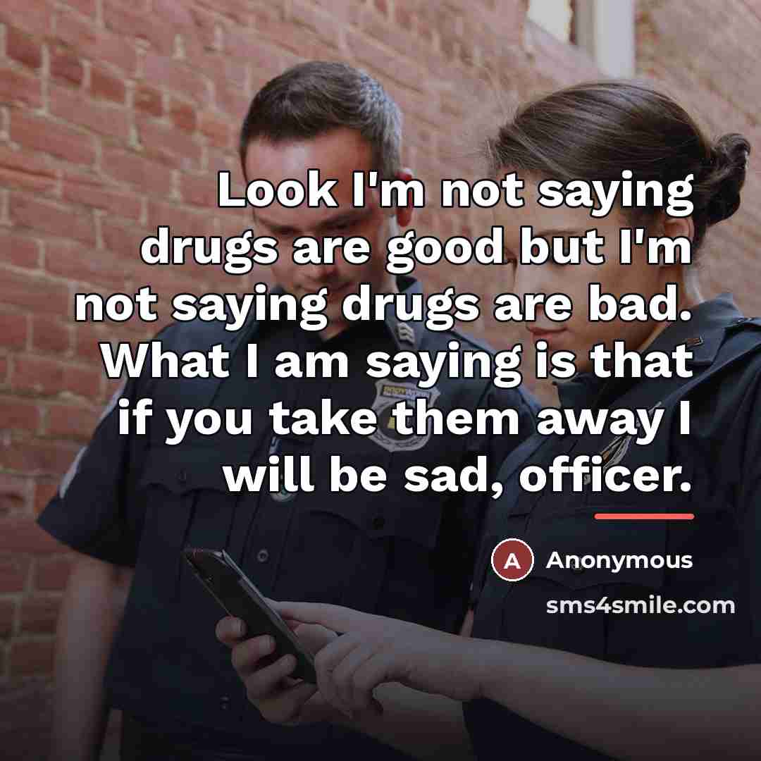 “Look I'm not saying drugs are good but I'm not…” quote by Anonymous
