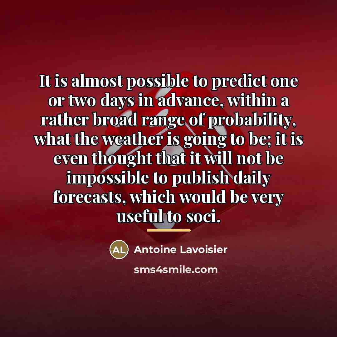 “It is almost possible to predict one or two days…” quote by Antoine Lavoisier