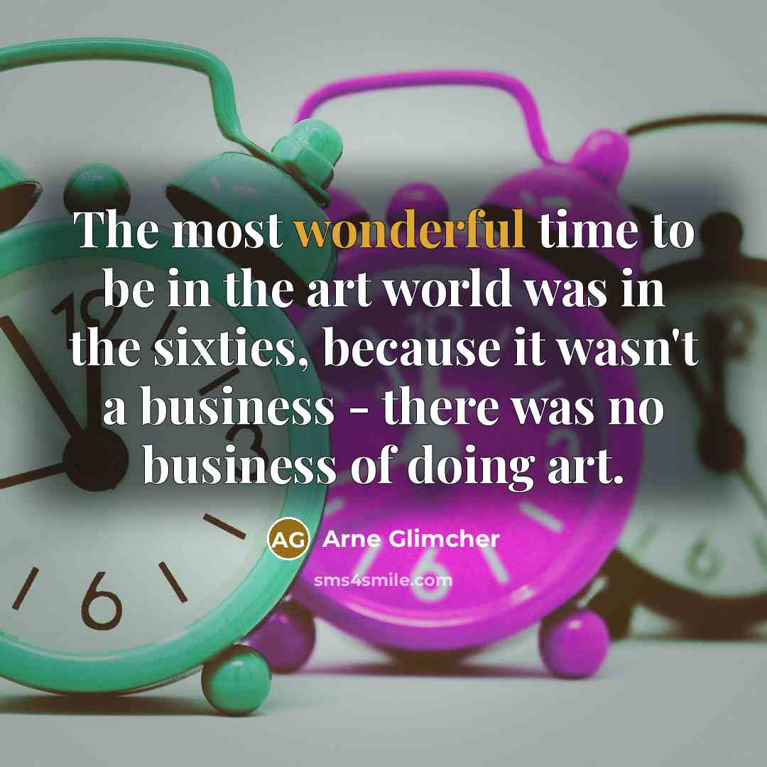 “The most wonderful time to be in the art world…” quote by Arne Glimcher