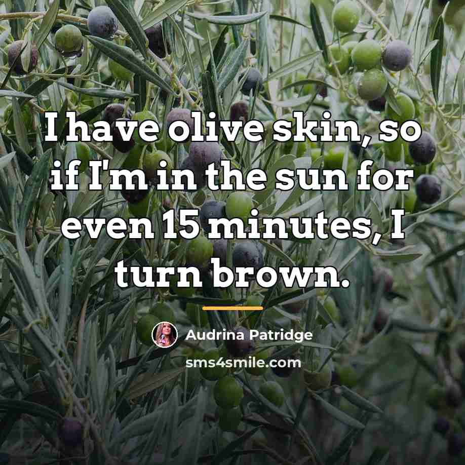 “I have olive skin, so if I'm in the sun…” quote by Audrina Patridge