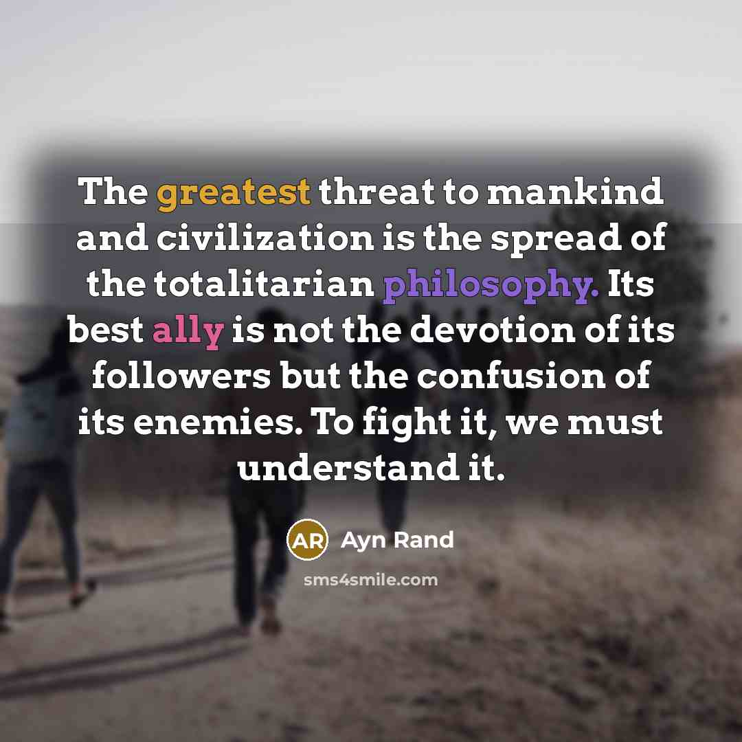 “The greatest threat to mankind and civilization is the spread…” quote by Ayn Rand
