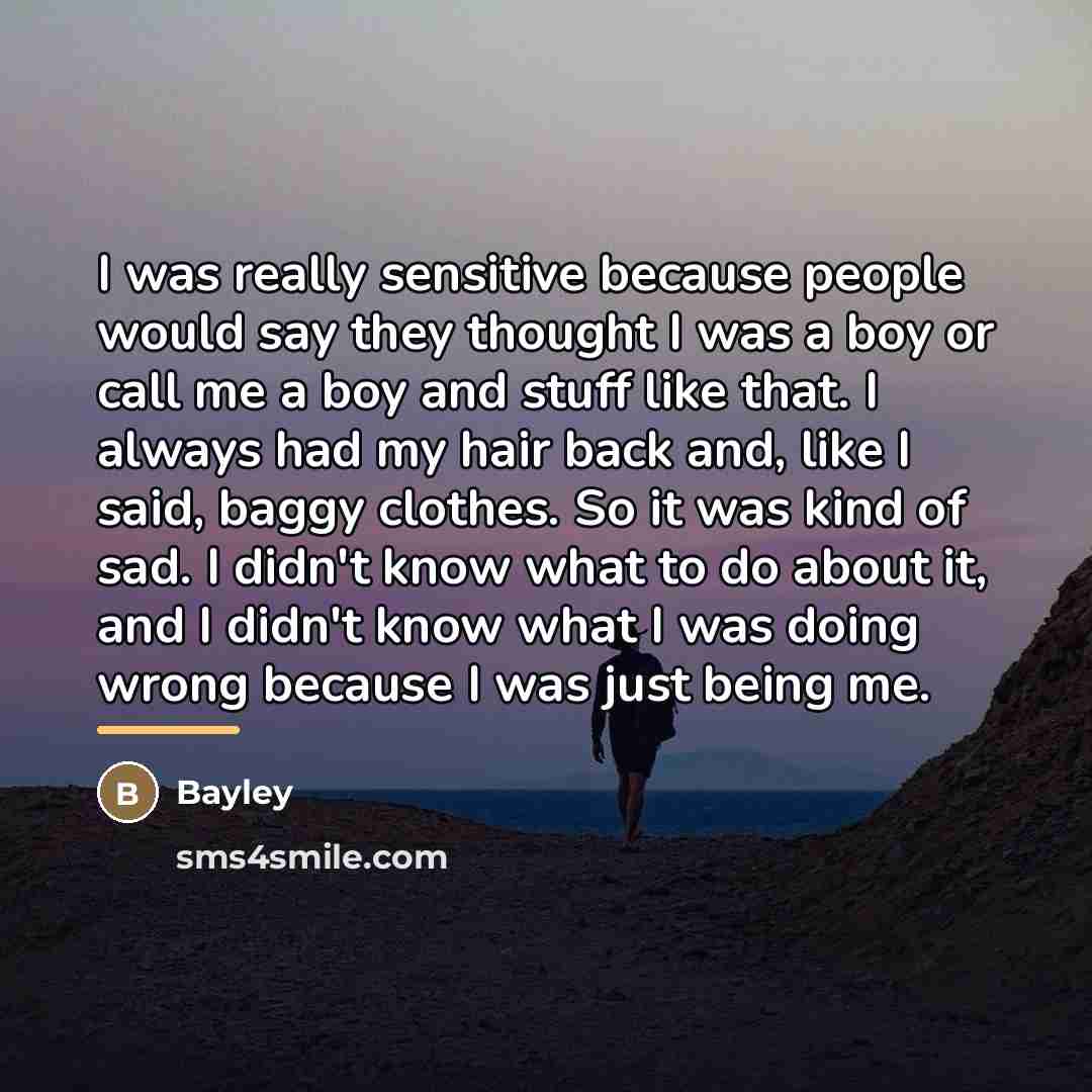 “I was really sensitive because people would say they thought…” quote by Bayley