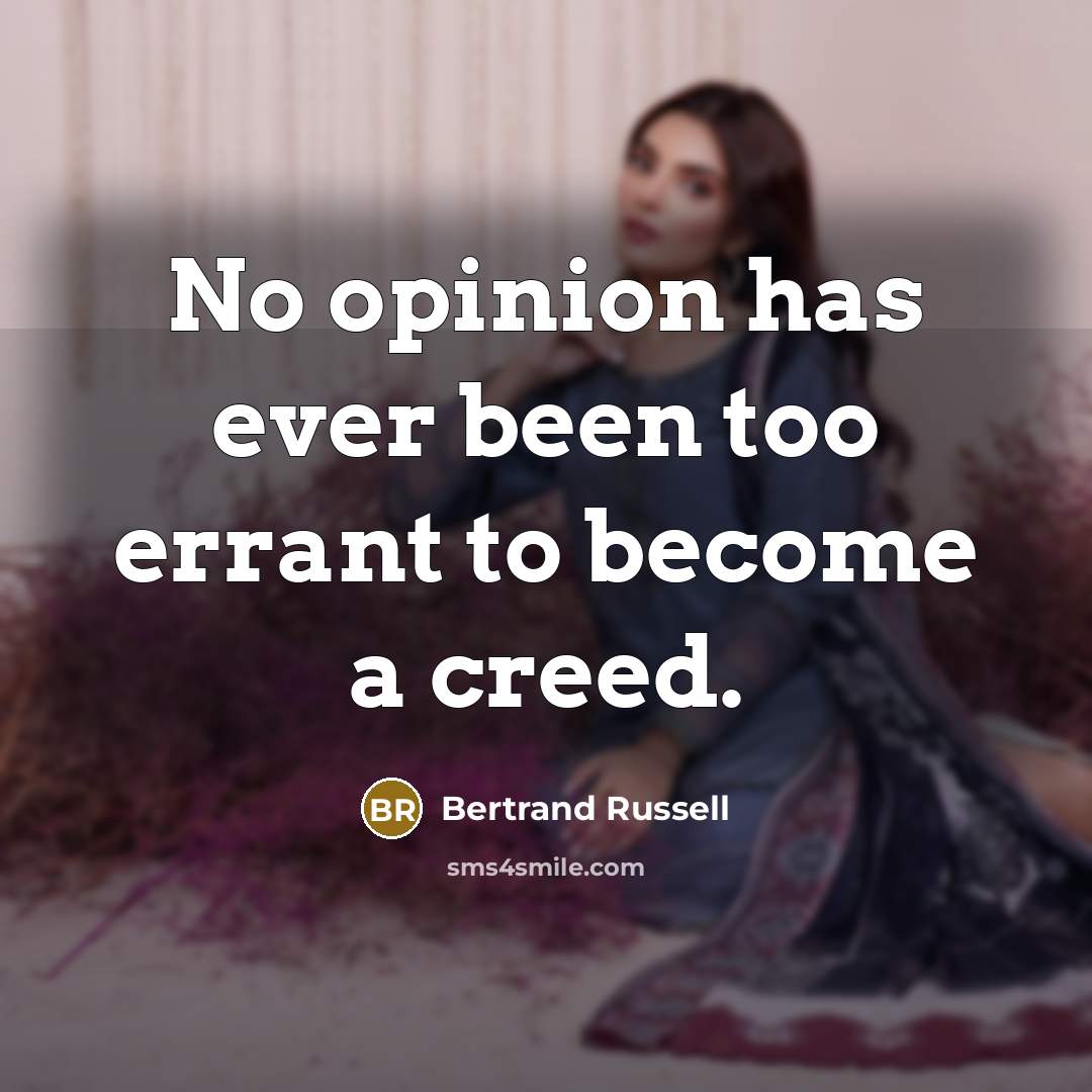 “No opinion has ever been too errant to become a…” quote by Bertrand Russell