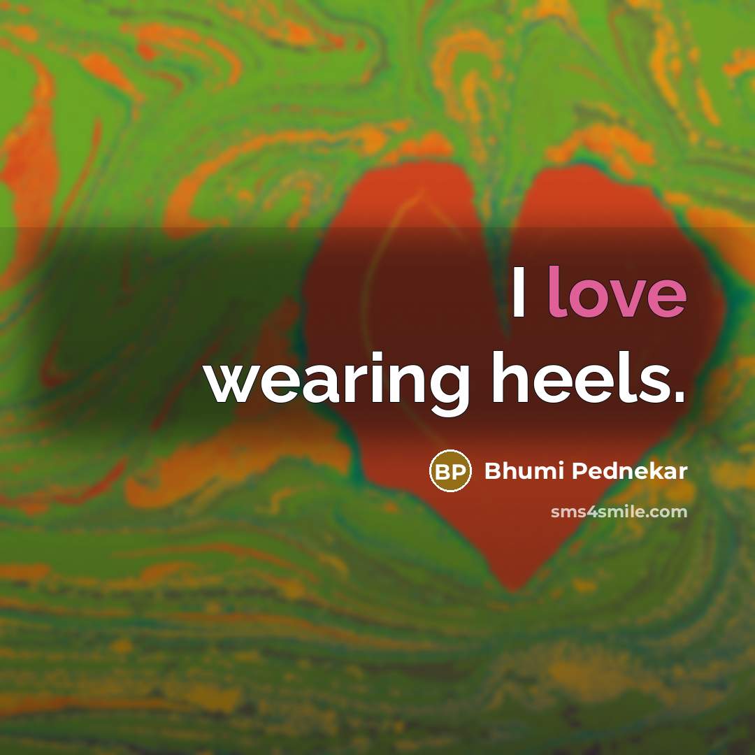 “I love wearing heels.…” quote by Bhumi Pednekar