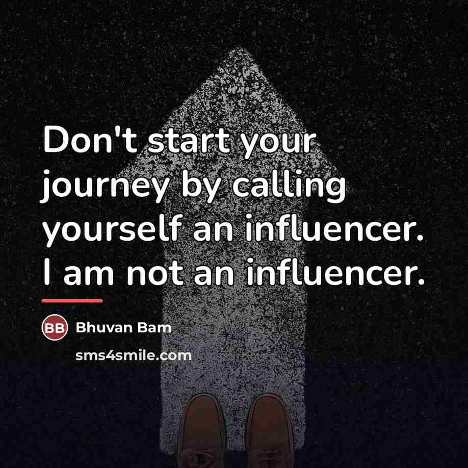 “Don't start your journey by calling yourself an influencer. I…” quote by Bhuvan Bam