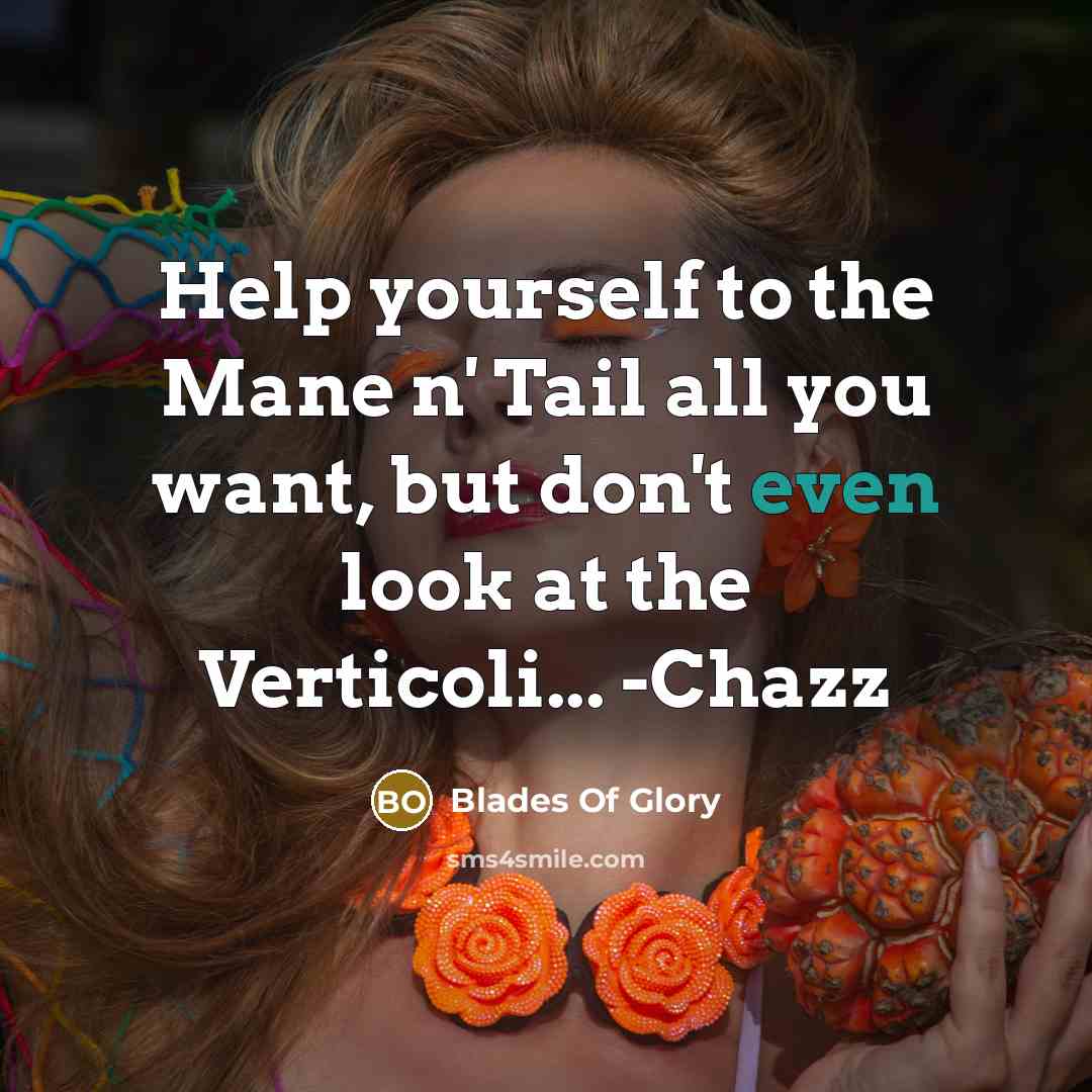 “Help yourself to the Mane n' Tail all you want,…” quote by Blades Of Glory