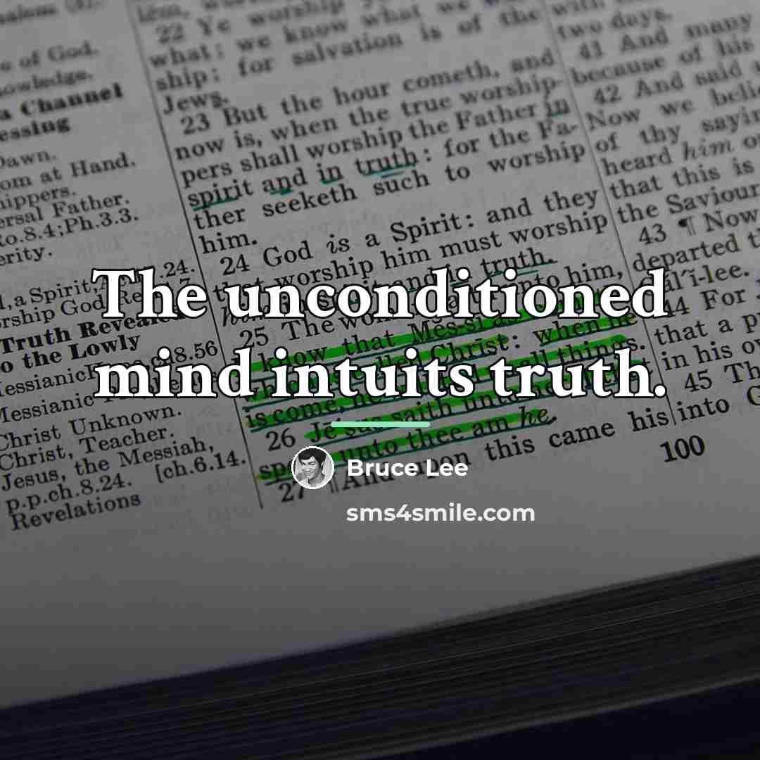 “The unconditioned mind intuits truth.…” quote by Bruce Lee