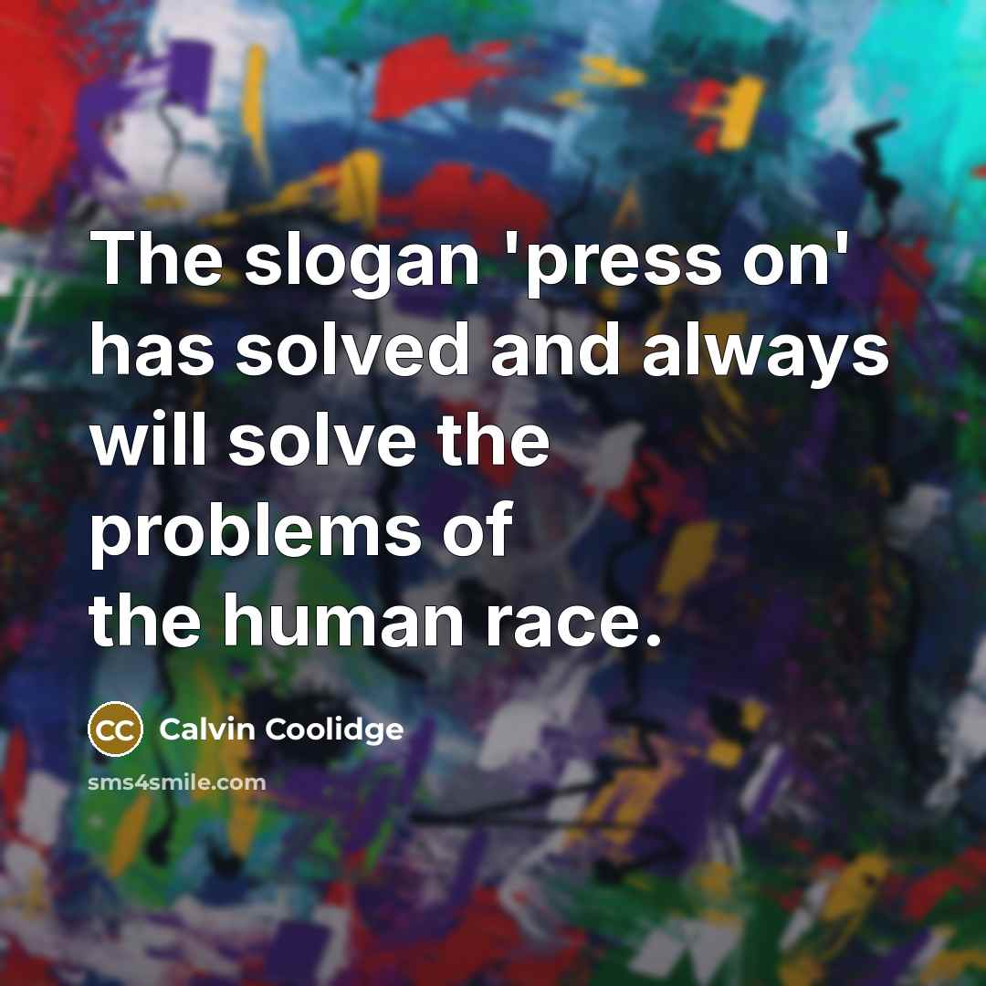 “The slogan 'press on' has solved and always will solve…” quote by Calvin Coolidge