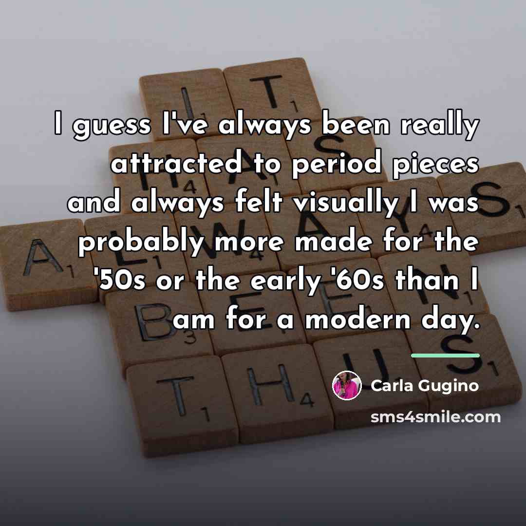 “I guess I've always been really attracted to period pieces…” quote by Carla Gugino