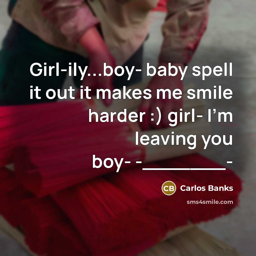 “Girl-ily...boy- baby spell it out it makes me smile harder…” quote by Carlos Banks