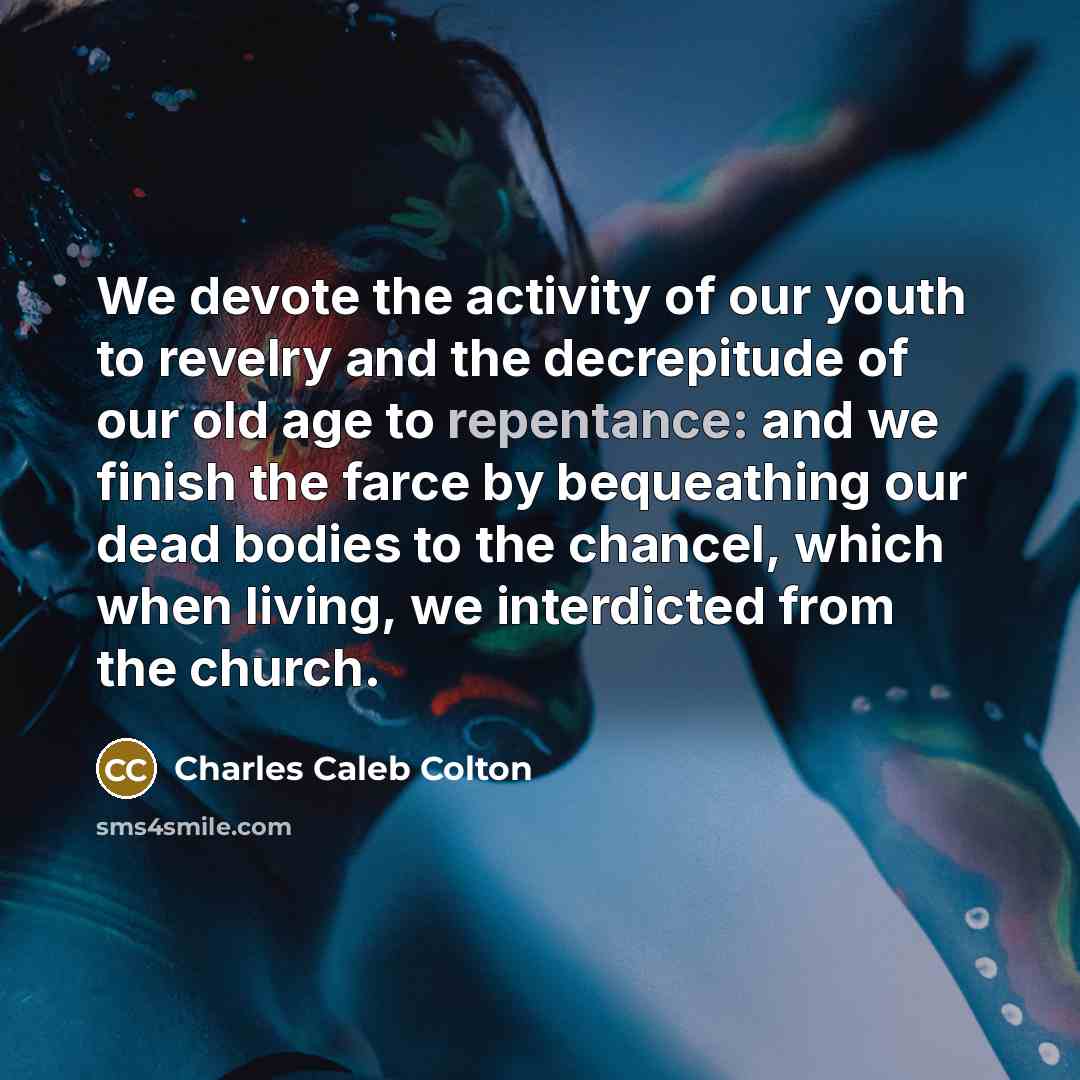 “We devote the activity of our youth to revelry and…” quote by Charles Caleb Colton