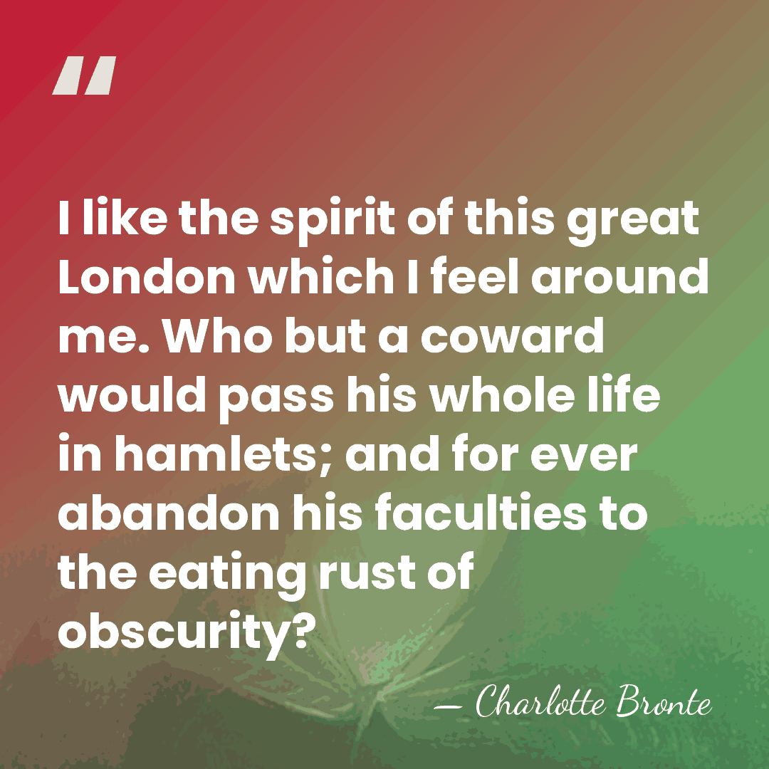 I like the spirit of this great London which I feel around&hellip; - Charlotte Bronte