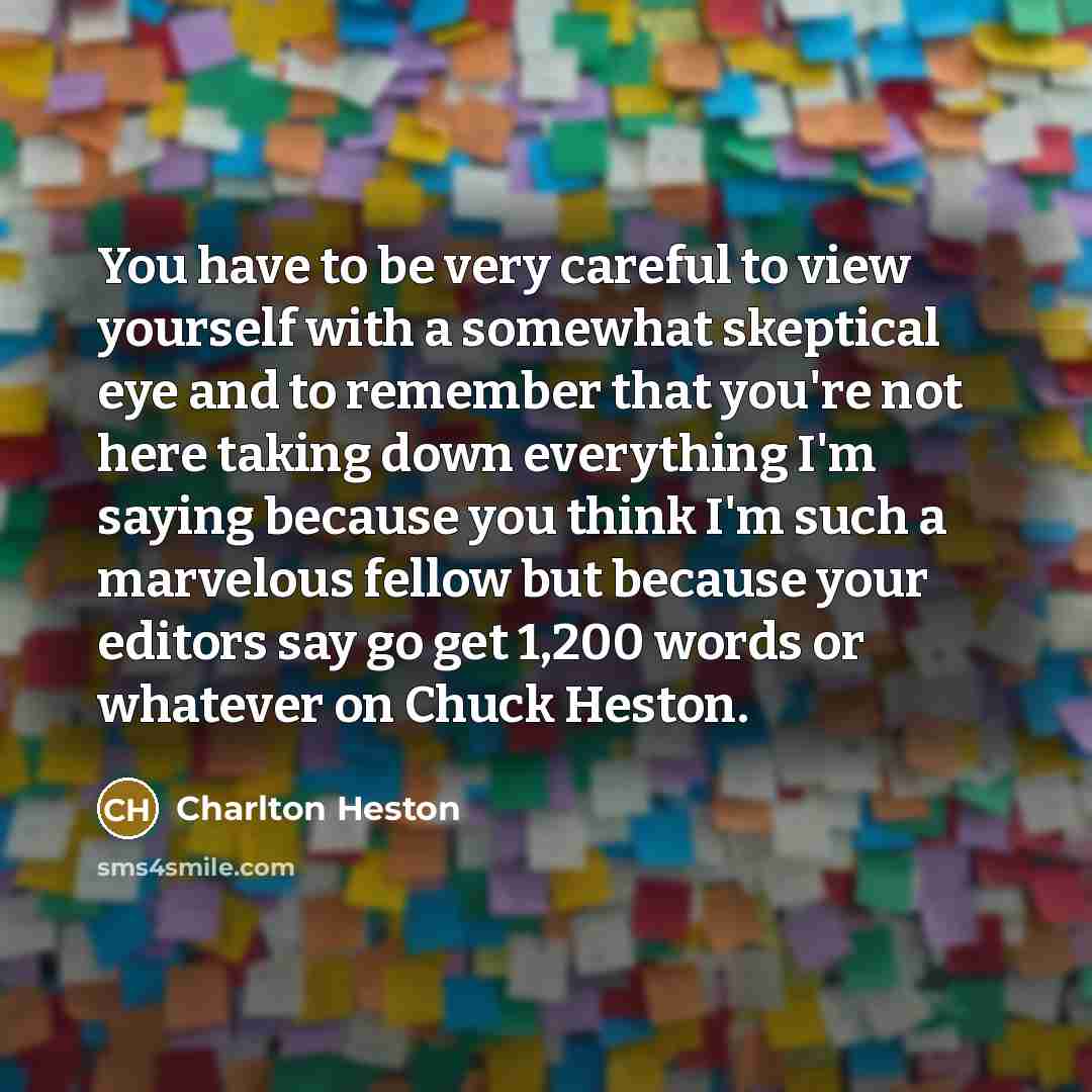 “You have to be very careful to view yourself with…” quote by Charlton Heston