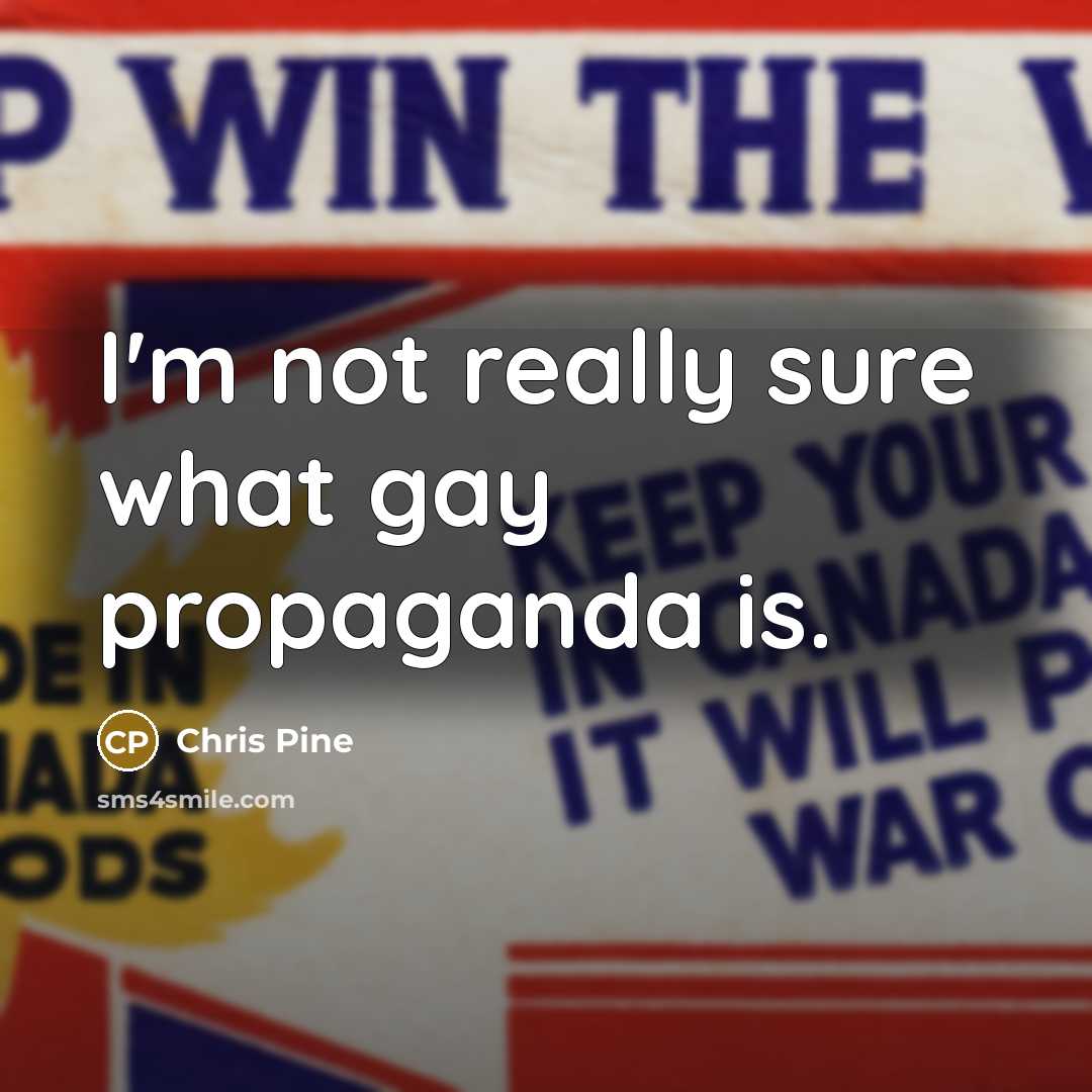 “I'm not really sure what gay propaganda is.…” quote by Chris Pine