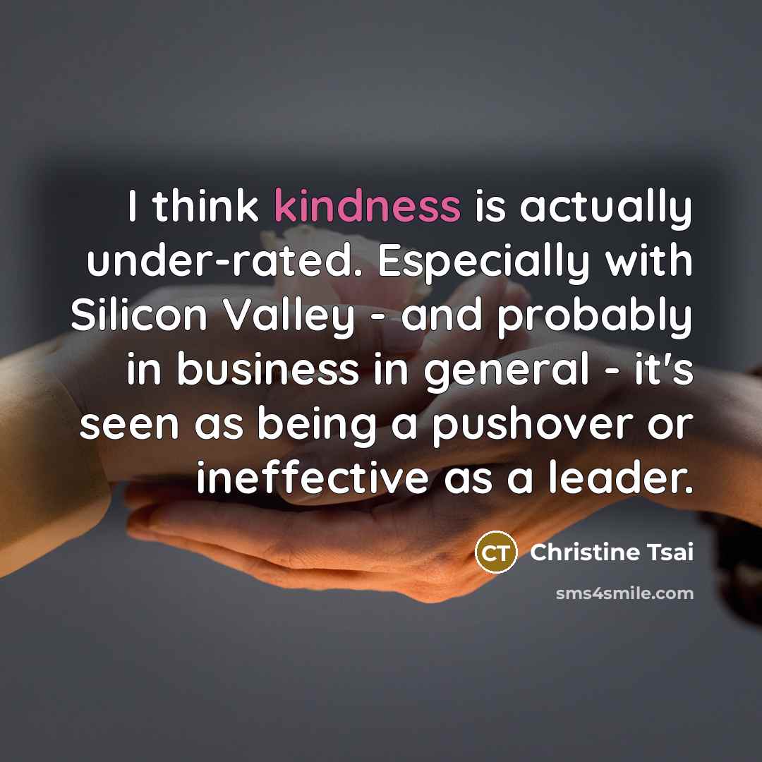“I think kindness is actually under-rated. Especially with Silicon Valley…” quote by Christine Tsai