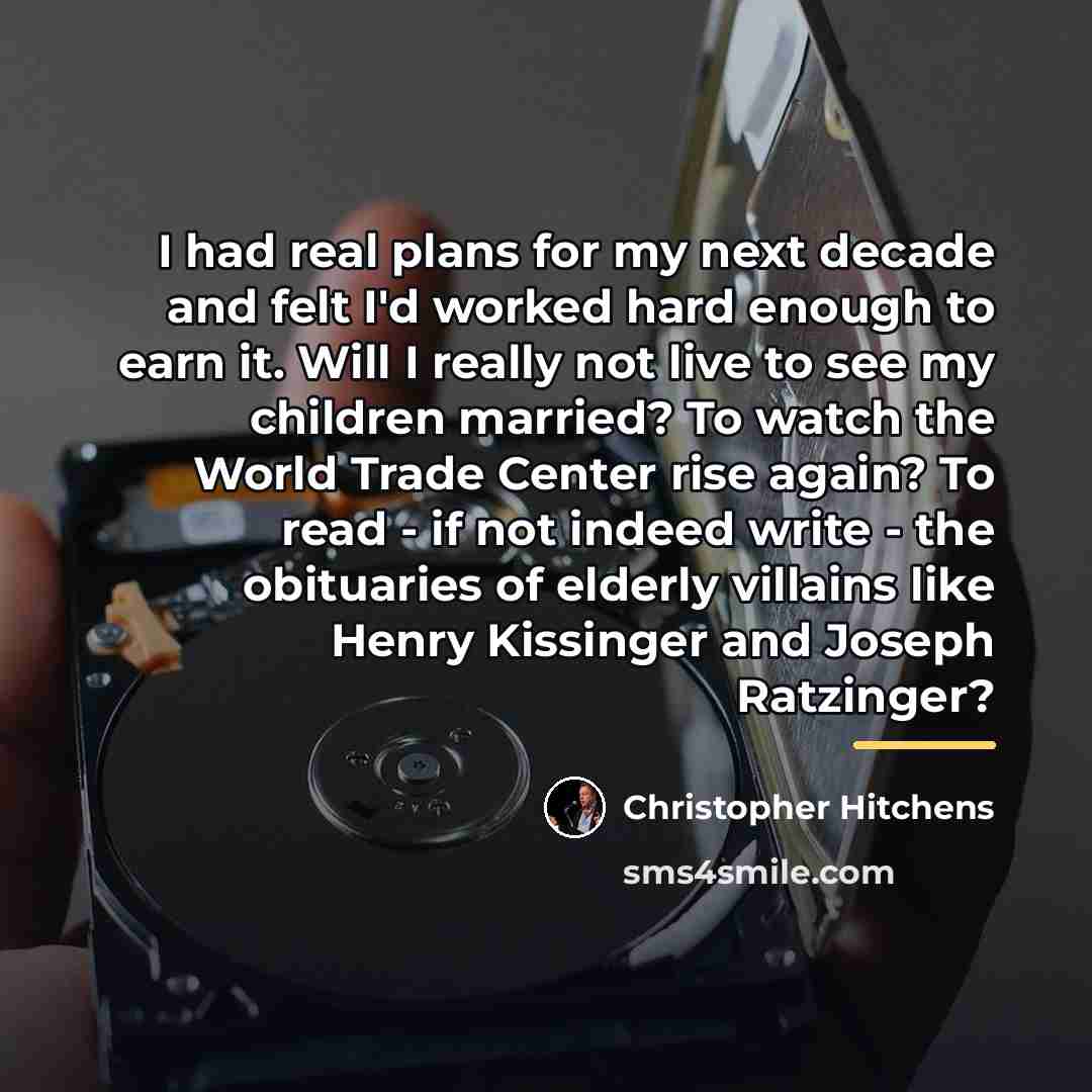 “I had real plans for my next decade and felt…” quote by Christopher Hitchens
