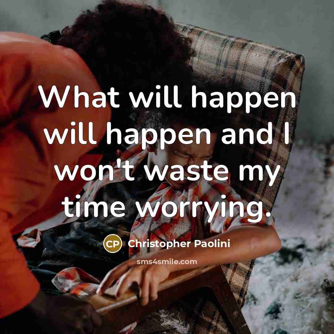 “What will happen will happen and I won't waste my…” quote by Christopher Paolini