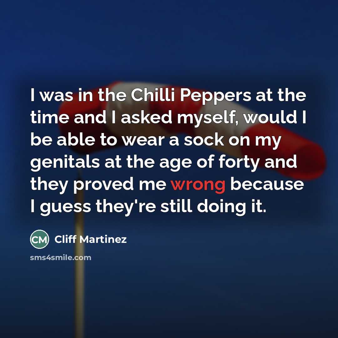 “I was in the Chilli Peppers at the time and…” quote by Cliff Martinez