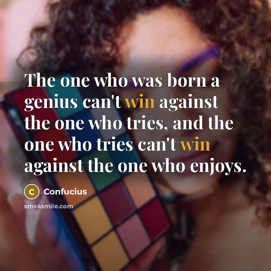“The one who was born a genius can't win against…” quote by Confucius