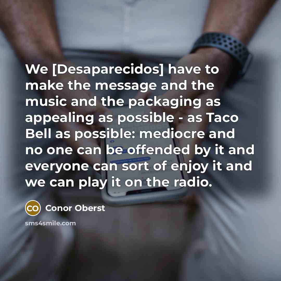 “We [Desaparecidos] have to make the message and the music…” quote by Conor Oberst