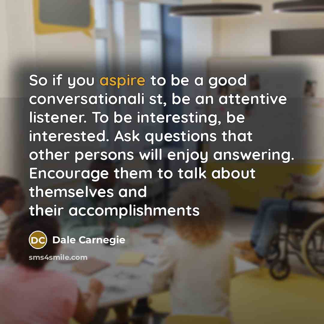 “So if you aspire to be a good conversationali st,…” quote by Dale Carnegie