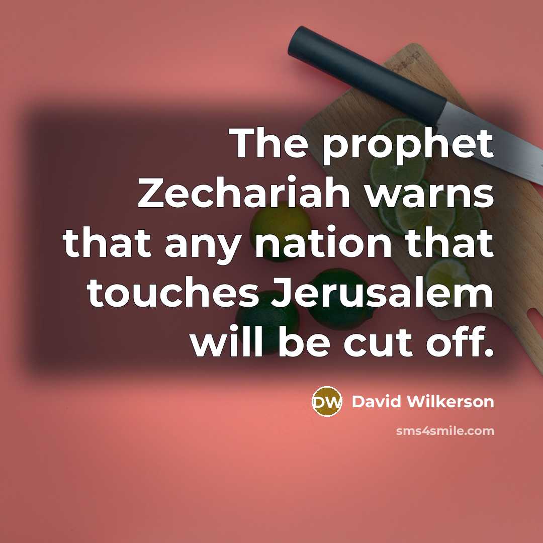 “The prophet Zechariah warns that any nation that touches Jerusalem…” quote by David Wilkerson