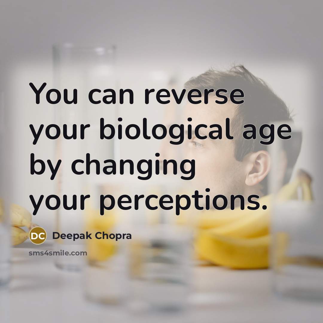 “You can reverse your biological age by changing your perceptions.…” quote by Deepak Chopra