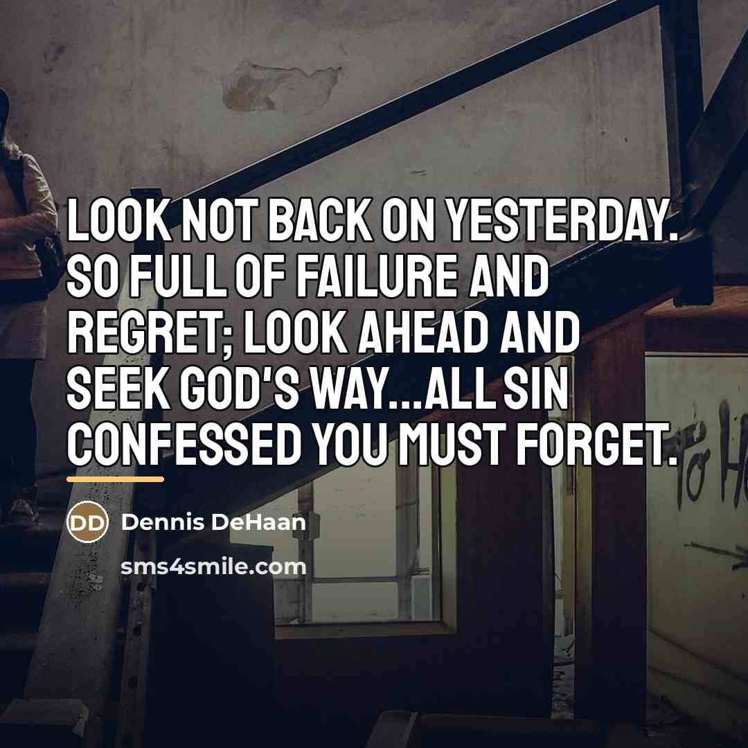 “Look not back on yesterday. So full of failure and…” quote by Dennis DeHaan