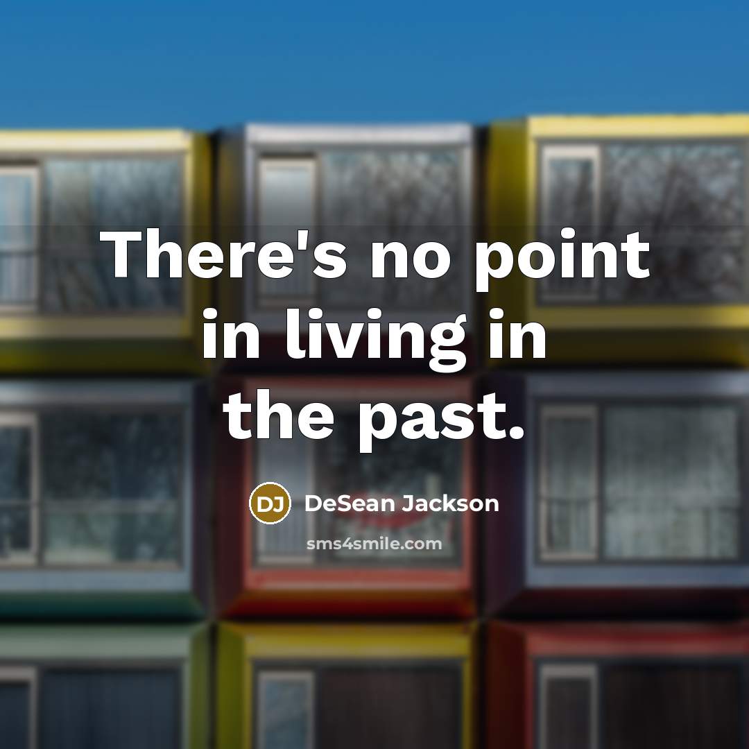 “There's no point in living in the past.…” quote by DeSean Jackson
