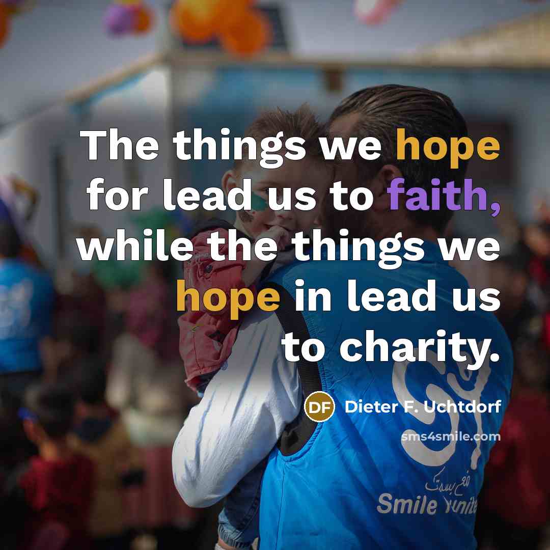 “The things we hope for lead us to faith, while…” quote by Dieter F. Uchtdorf