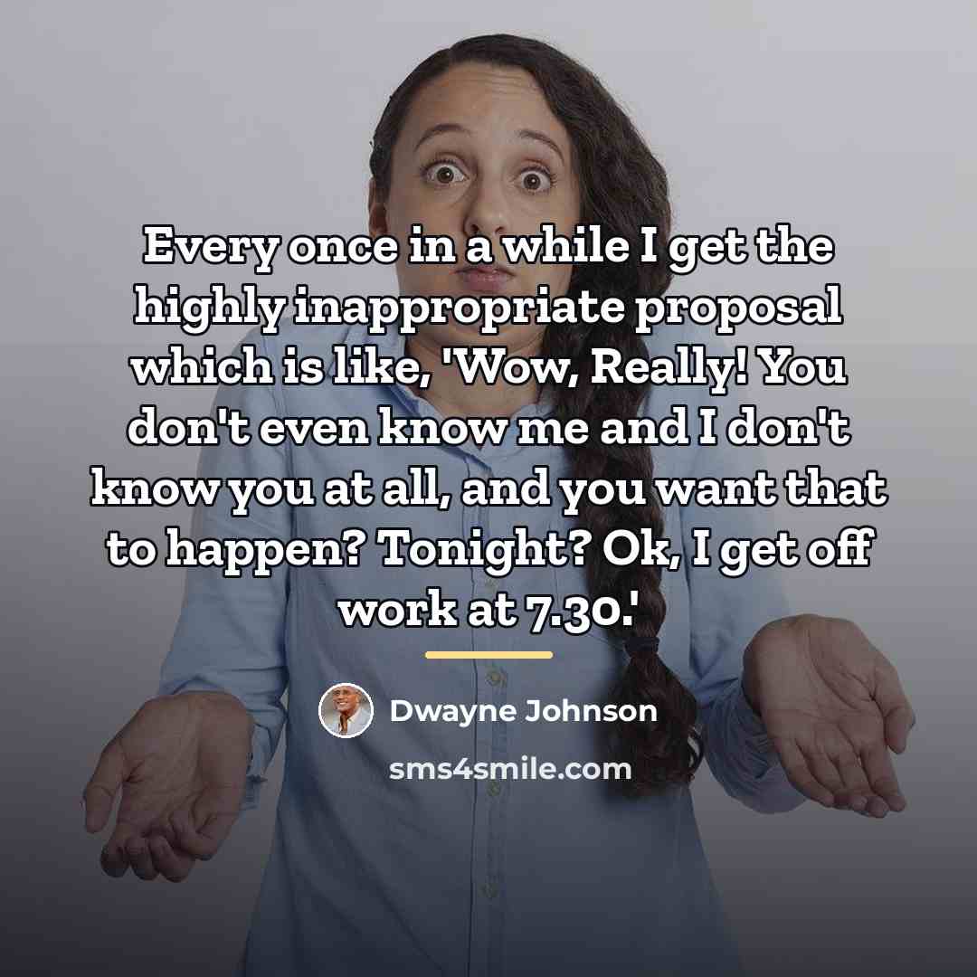 “Every once in a while I get the highly inappropriate…” quote by Dwayne Johnson