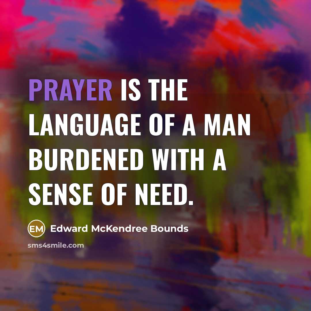 “Prayer is the language of a man burdened with a…” quote by Edward McKendree Bounds