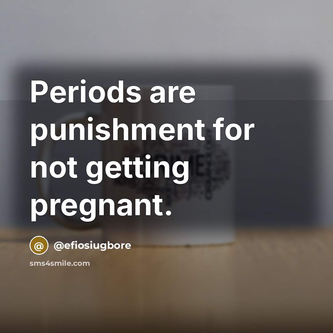 “Periods are punishment for not getting pregnant.…” quote by @efiosiugbore