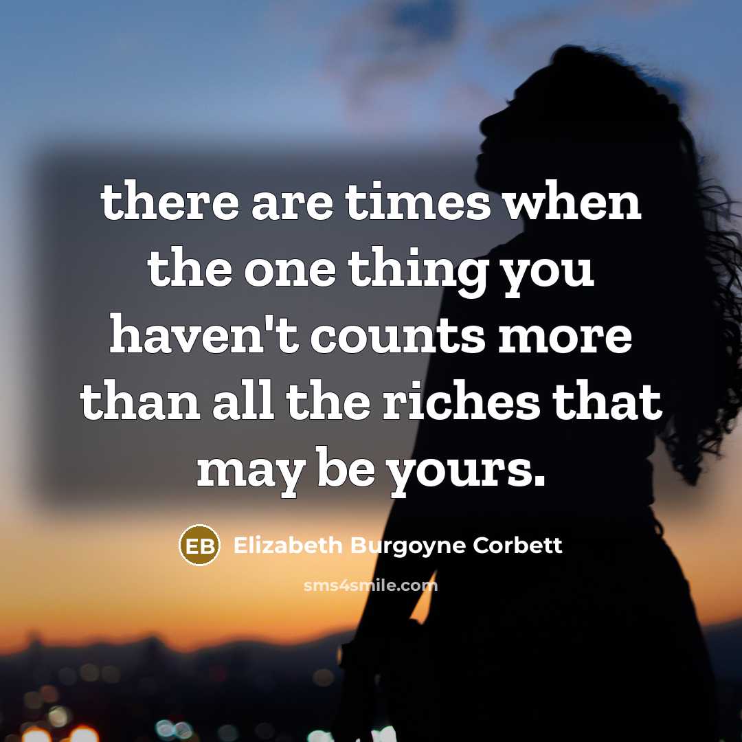 “there are times when the one thing you haven't counts…” quote by Elizabeth Burgoyne Corbett