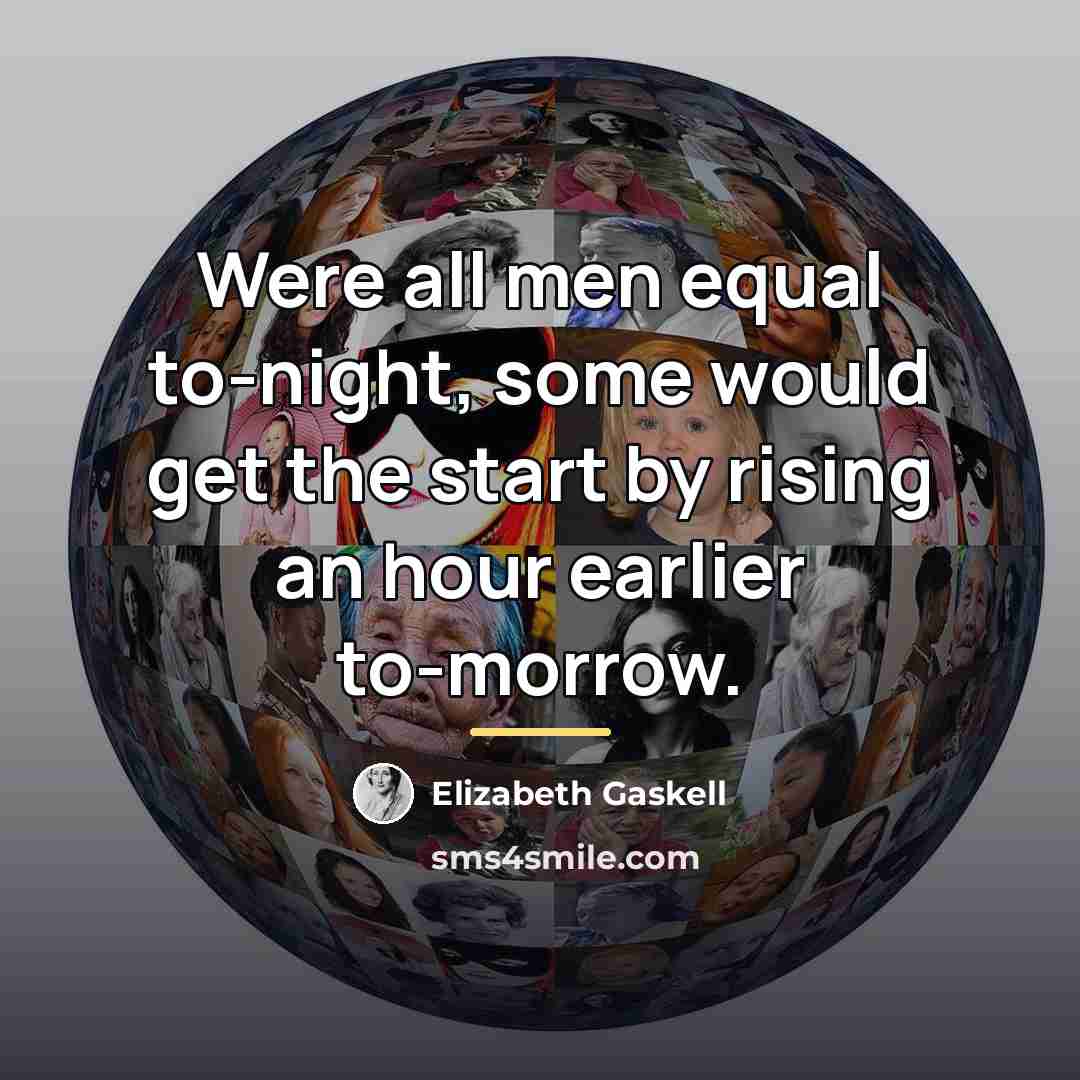 “Were all men equal to-night, some would get the start…” quote by Elizabeth Gaskell