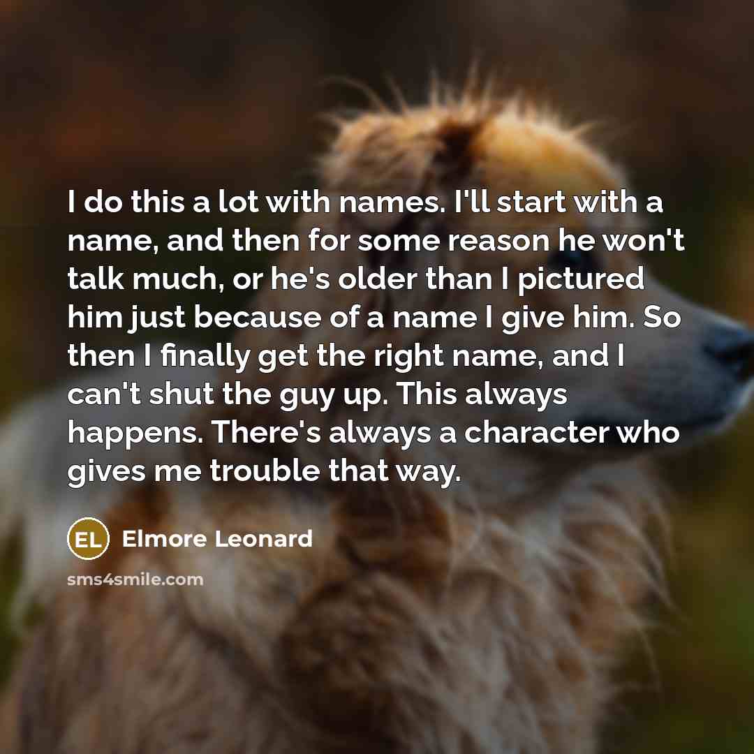 “I do this a lot with names. I'll start with…” quote by Elmore Leonard
