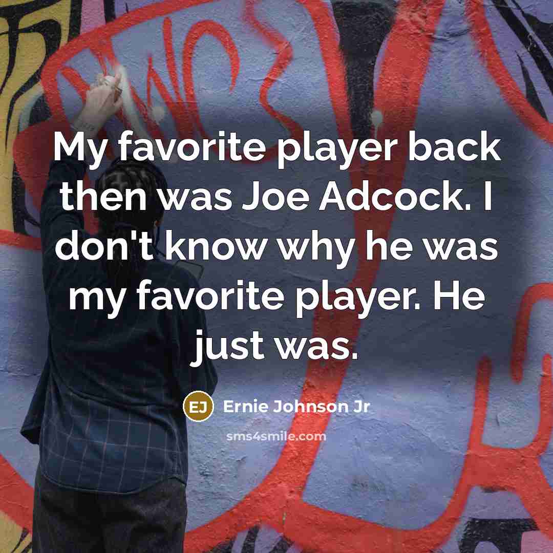 “My favorite player back then was Joe Adcock. I don't…” quote by Ernie Johnson Jr