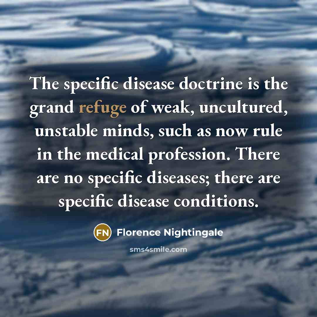 “The specific disease doctrine is the grand refuge of weak,…” quote by Florence Nightingale