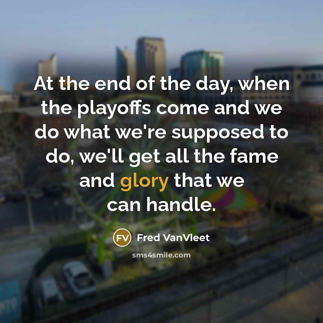 “At the end of the day, when the playoffs come…” quote by Fred VanVleet