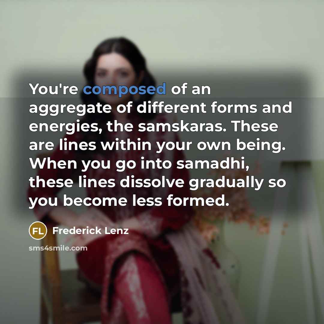 “You're composed of an aggregate of different forms and energies,…” quote by Frederick Lenz