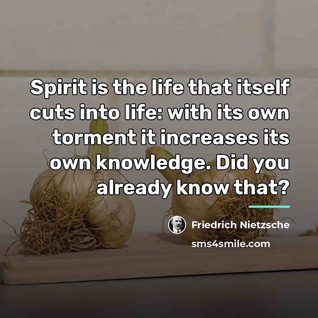 “Spirit is the life that itself cuts into life: with…” quote by Friedrich Nietzsche
