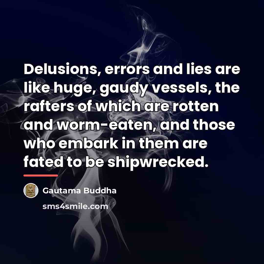 “Delusions, errors and lies are like huge, gaudy vessels, the…” quote by Gautama Buddha