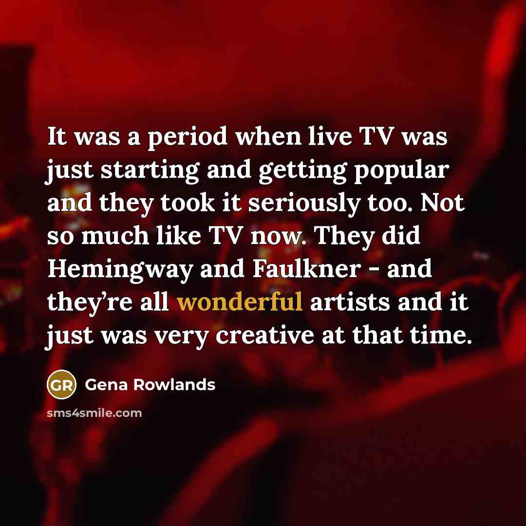 “It was a period when live TV was just starting…” quote by Gena Rowlands