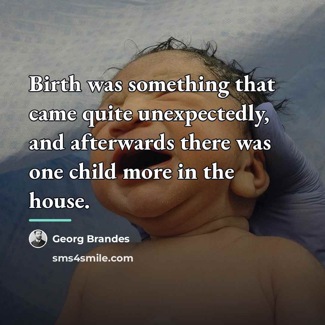 “Birth was something that came quite unexpectedly, and afterwards there…” quote by Georg Brandes