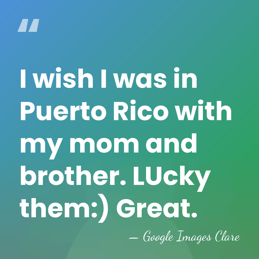 I wish I was in Puerto Rico with my mom and brother.&hellip; - Google Images Clare