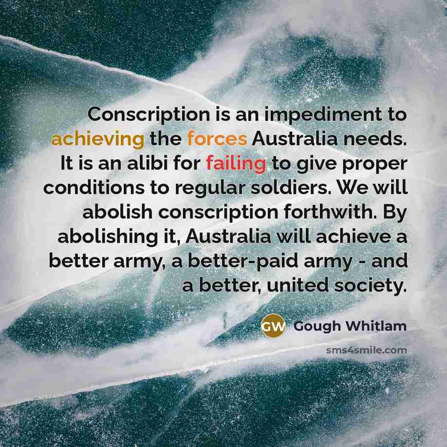 “Conscription is an impediment to achieving the forces Australia needs.…” quote by Gough Whitlam