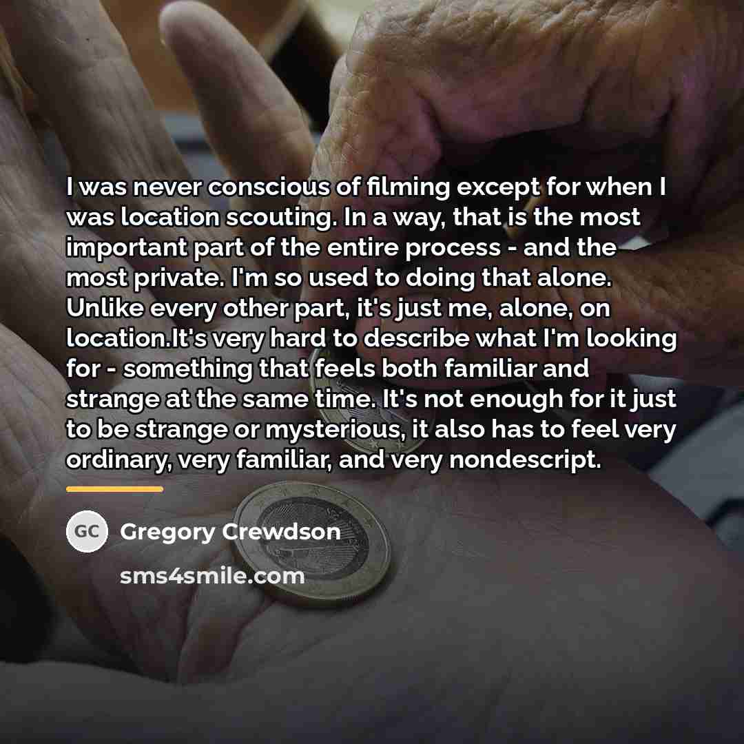 “I was never conscious of filming except for when I…” quote by Gregory Crewdson