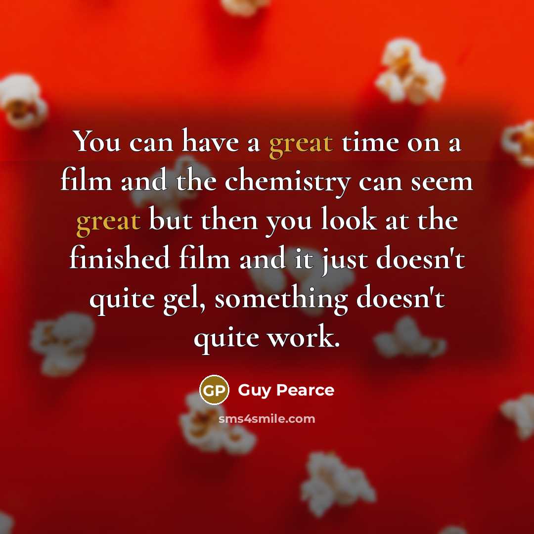 “You can have a great time on a film and…” quote by Guy Pearce