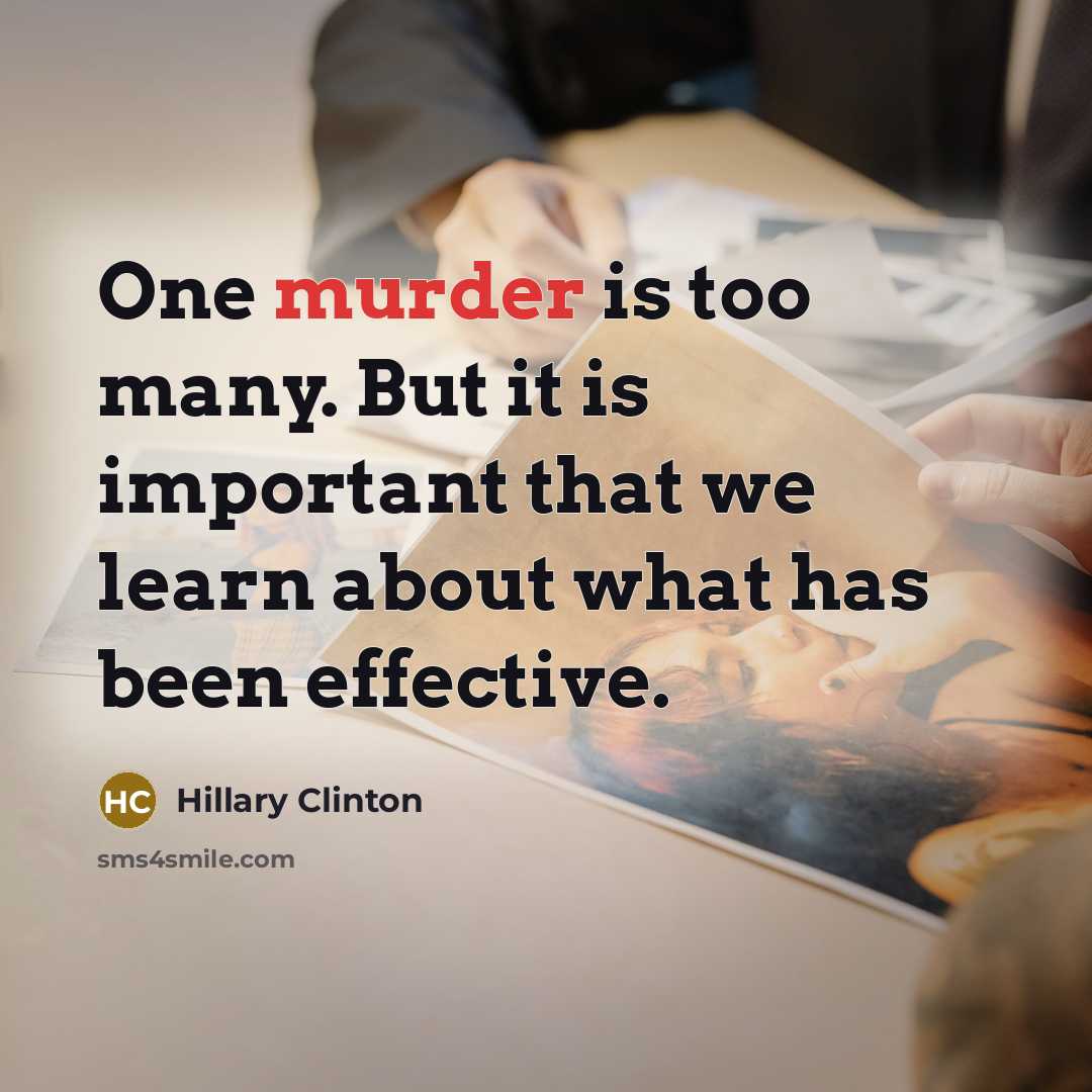 “One murder is too many. But it is important that…” quote by Hillary Clinton