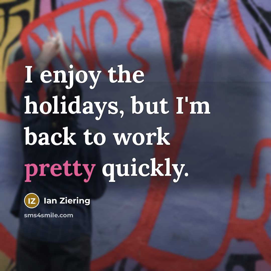“I enjoy the holidays, but I'm back to work pretty…” quote by Ian Ziering